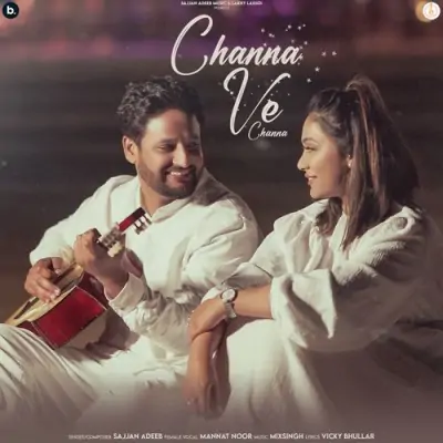 Channa Ve Channa - Sajjan Adeeb, Mannat Noor Song