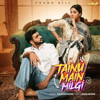 Tainu Main Milgi - Prabh Gill Song