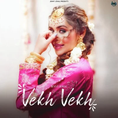 Vekh Vekh Jenny Johal song download DjJohal