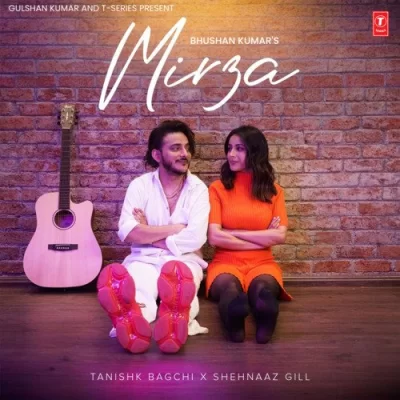 Mirza - Tanishk Bagchi,Shehnaaz Gill Song