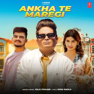 Ankha Te Maregi - Raju Punjabi Song