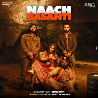 Naach Basanti - Semicolon,Komal Chouhdary Song