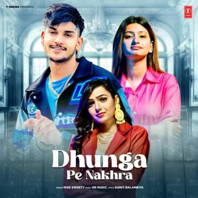 Dhunga Pe Nakhra Miss Sweety song download DjJohal