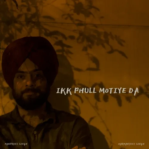 Ikk Phull Motiye Da - Manpreet Singh Song