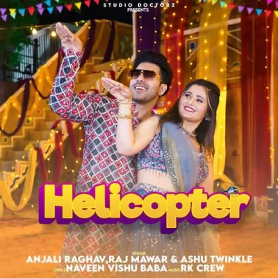 Helicopter - Raj Mawar, Ashu Twinkle Song