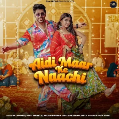 Aidi Maar Ke Naachi - Raj Mawer, Ashu Twinkle Song
