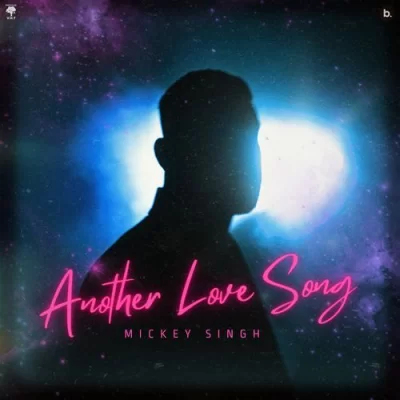 Another Love Song Mickey Singh  song download DjJohal