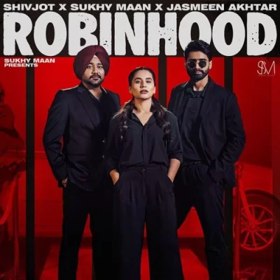 Robinhood - Sukhy Maan, Shivjot, Jasmeen Akhtar Song