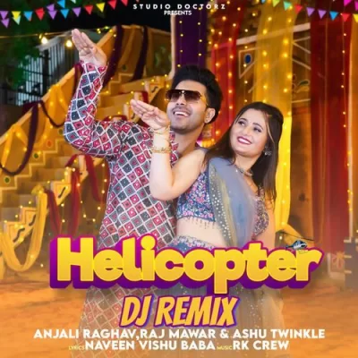 Helicopter DJ Remix Raj Mawar, Ashu Twinkle  song download DjJohal