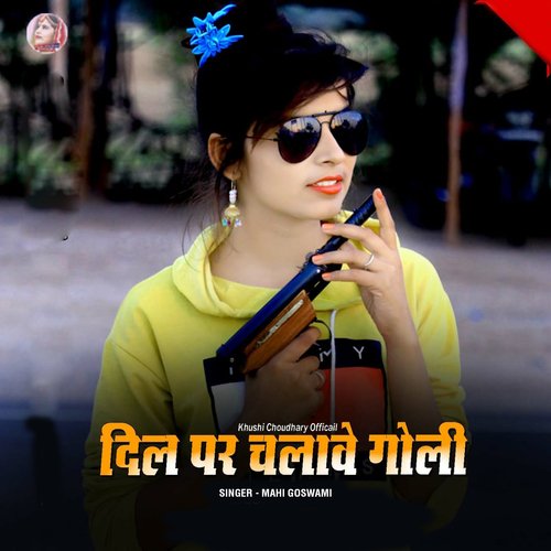 Dil Par Chalave Goli Mahi Goswami  song download DjJohal