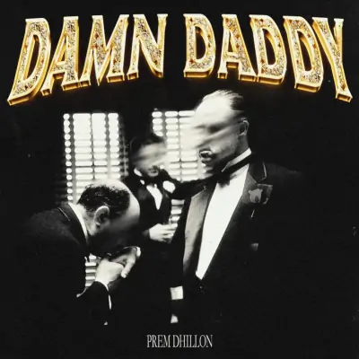 Damn Daddy - Prem Dhillon Song