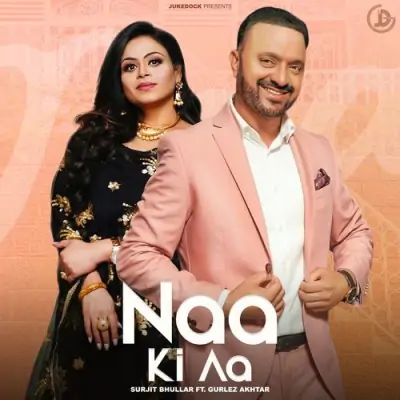 Naa Ki Aa Surjit Bhullar, Gurlez Akhtar  song download DjJohal