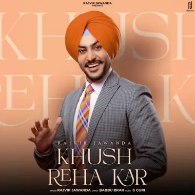 Khush Reha Kar Rajvir Jawanda  song download DjJohal