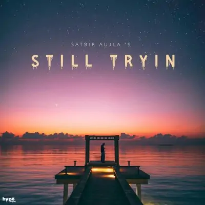 Still Tryin - Satbir Aujla Song